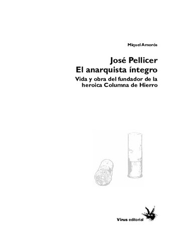 José Pellicer: El anarquista íntegro - Vida y obra del fundador de la heroica Columna de Hierro