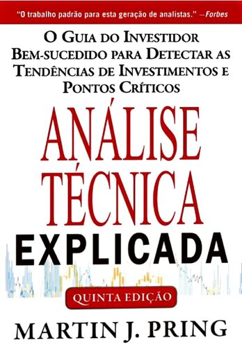 Análise Técnica Explicada, Quinta Edição: O Guia do Investidor Bem-sucedido para Detectar as Tendências de Investimentos e Pontos Críticos