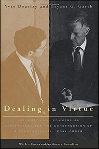 Dealing in Virtue: International Commercial Arbitration and the Construction of a Transnational Legal Order