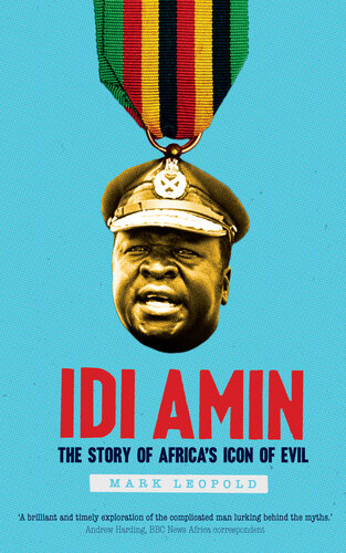 Idi Amin: The Story of Africa's Icon of Evil