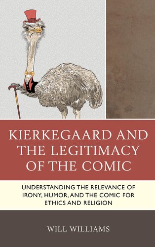 Kierkegaard and the Legitimacy of the Comic: Understanding the Relevance of Irony, Humor, and the Comic for Ethics and Religion