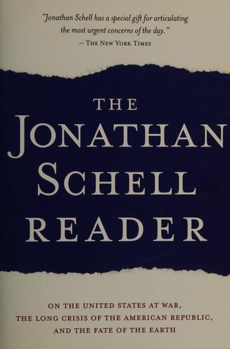 The Jonathan Schell Reader: On the United States at War, the Long Crisis of the American Republic, and the Fate of the Earth