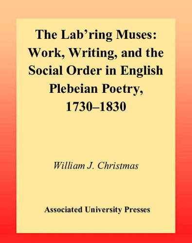 The Lab'ring Muses: Work, Writing and the Social Order in English Plebeian Poetry