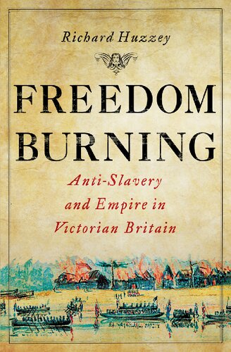 Freedom Burning: Anti-Slavery and Empire in Victorian Britain