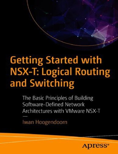 Getting Started with NSX-T: Logical Routing and Switching: The Basic Principles of Building Software-Defined Network Architectures with VMware NSX-T