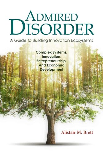 Admired Disorder: A Guide to Building Innovation Ecosystems: Complex Systems, Innovation, Entrepreneurship, And Economic Development