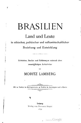 Brasilien. Land und Leute in ethischer, politischer und volkswirtschaftlicher Beziehung und Entwicklung; Erlebnisse, Studien und Erfahrungen während eines zwanzigjährigen Aufenthaltes