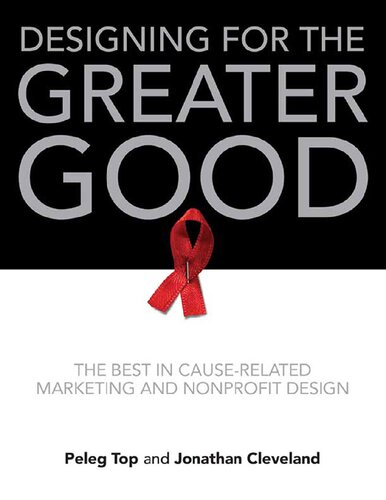 Peleg Top Jonathan Cleveland Designing for the Greater Good The Best in Cause Related Marketing and Nonprofit Design Harper Design 2010