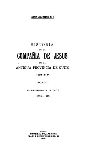 Historia de la Compañía de Jesús en la antigua provincia de Quito, 1570-1774 [i.e. 1773]: La provincia de Quito, 1696-1773