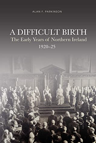 A Difficult Birth: The Early Years of Northern Ireland, 1920-25