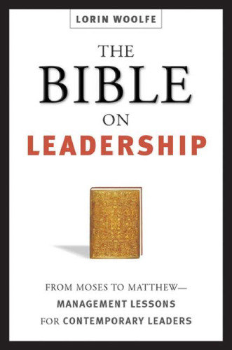 The Bible on leadership: from Moses to Matthew: management lessons for contemporary leaders