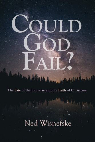 Could God Fail? The Fate of the Universe and the Faith of Christians