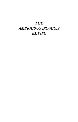 The Ambiguous Iroquois Empire: The Covenant Chain Confederation of Indian Tribes with English Colonies from Its Beginnings to the Lancaster Treaty of 1744