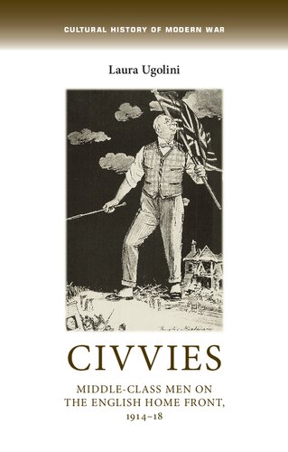 Civvies: Middle-Class Men on the English Home Front, 1914-18 (Cultural History of Modern War)