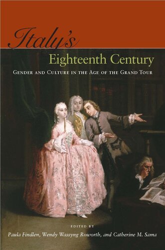 Italy's Eighteenth Century : Gender and Culture in the Age of the Grand Tour