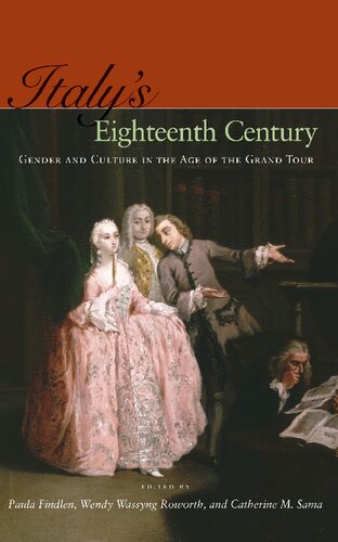 Italy's Eighteenth Century : Gender and Culture in the Age of the Grand Tour