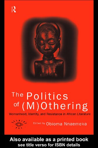 The Politics of (M)Othering: Womanhood, Identity and Resistance in African Literature