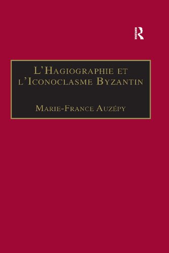 L’Hagiographie et l’Iconoclasme Byzantin: Le cas de la Vie d’Étienne le Jeune (Birmingham Byzantine and Ottoman Studies)