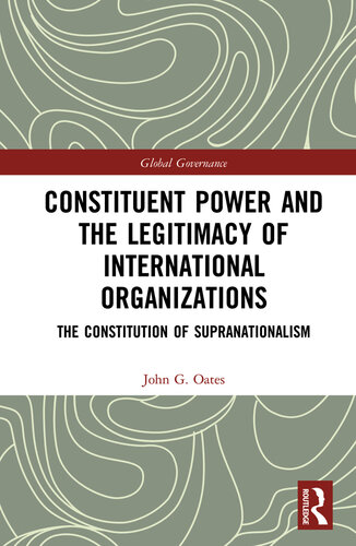 Constituent Power and the Legitimacy of International Organizations: The Constitution of Supranationalism