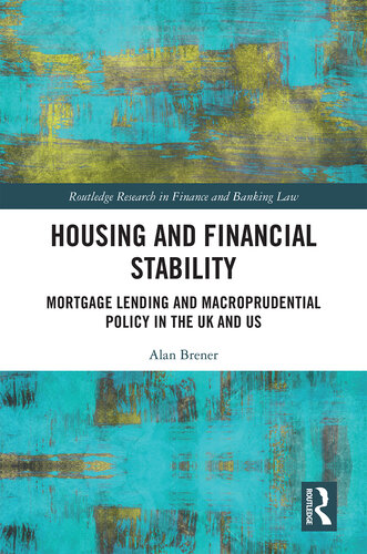 Housing and Financial Stability: Mortgage Lending and Macroprudential Policy in the UK and US (Routledge Research in Finance and Banking Law)