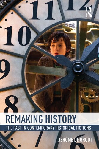 Remaking History: The Past in Contemporary Historical Fictions