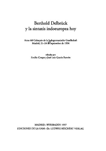 Berthold Delbrück y la sintaxis indoeuropea hoy: actas del Coloquio de la Indogermanische Gesellschaft, Madrid, 21-24 de septiembre de 1994