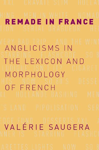 Remade in France: Anglicisms in the Lexicon and Morphology of French