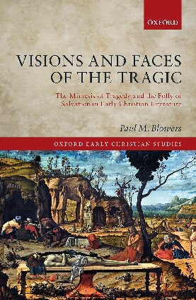 Visions and Faces of the Tragic: The Mimesis of Tragedy and the Folly of Salvation in Early Christian Literature