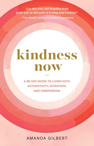 Kindness Now: A 28-Day Guide to Living with Authenticity, Intention, and Compassion