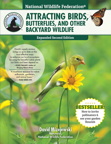 National Wildlife Federation(R): Attracting Birds, Butterflies, and Other Backyard Wildlife, Expanded Second Edition, 17 Projects & Step-by-Step Instructions to Give Back to Nature