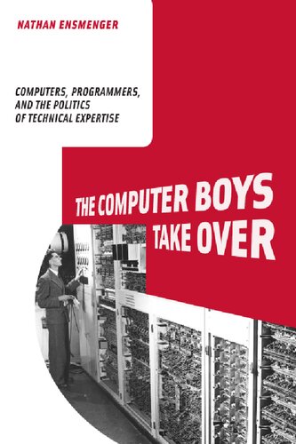 The Computer Boys Take Over: Computers, Programmers, and the Politics of Technical Expertise (History of Computing)