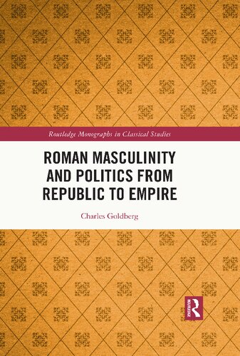 Roman Masculinity and Politics from Republic to Empire (Routledge Monographs in Classical Studies)