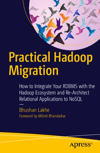 Practical Hadoop Migration: How to Integrate Your RDBMS with the Hadoop Ecosystem and Re-Architect Relational Applications to NoSQL