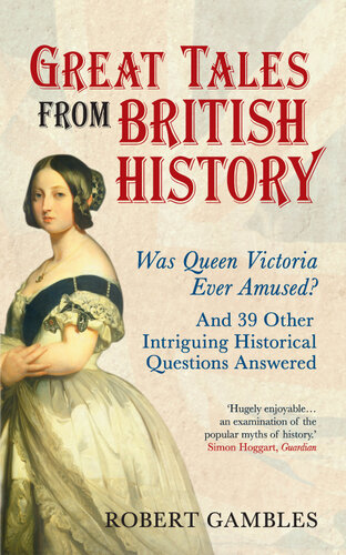 Great Tales from British History: Was Queen Victoria Ever Amused? and 39 Other Intriguing Historical Questions Answered