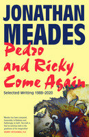 Pedro and Ricky Come Again: Selected Writing 1988-2020