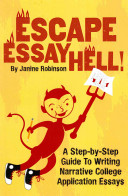 Escape Essay Hell!: A Step-by-Step Guide to Writing Narrative College Application Essays