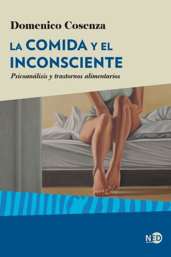 La comida y el inconsciente : psicoanálisis y trastornos alimentarios