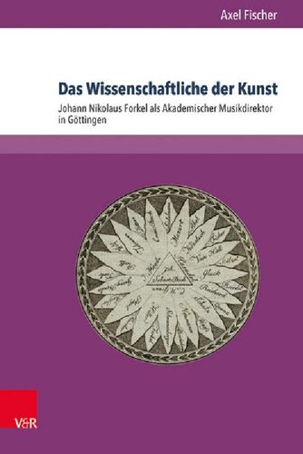 Das Wissenschaftliche der Kunst: Johann Nikolaus Forkel als Akademischer Musikdirektor in Göttingen