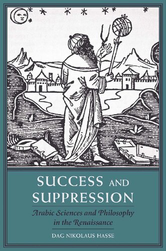 Success and Suppression: Arabic Sciences and Philosophy in the Renaissance (I Tatti Studies in Italian Renaissance History): 19