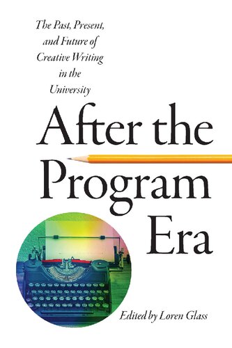 After the Program Era: The Past, Present, and Future of Creative Writing in the University