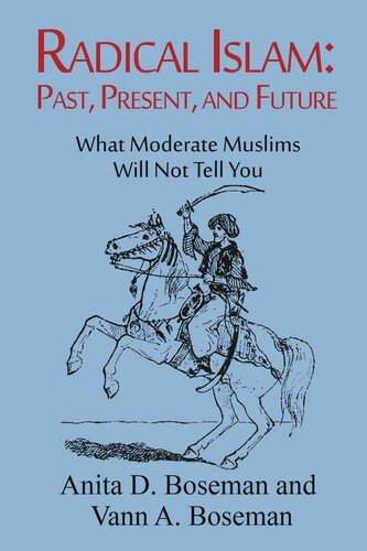 Radical Islam: Past, Present, and Future: What Moderate Muslims Will Not Tell You