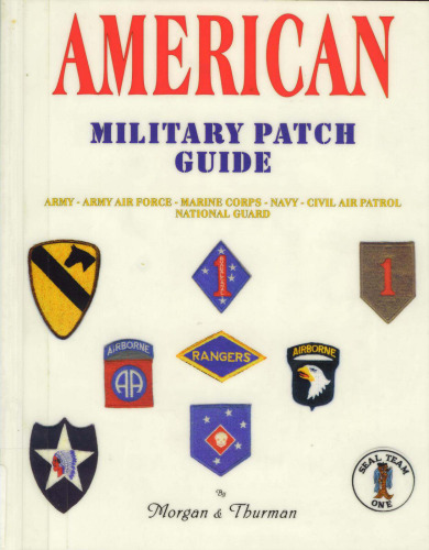 American Military Patch Guide: Army, Army Air Force, Marine Corps, Navy, Civil Air Patrol, National Guard