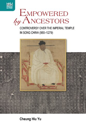 Empowered by Ancestors: Controversy Over the Imperial Temple in Song China (960-1279)