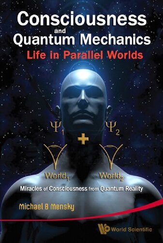 Consciousness and Quantum Mechanics: Life in Parallel Worlds: Miracles of Consciousness from Quantum Reality