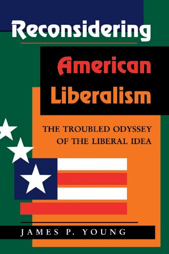 Reconsidering American Liberalism: The Troubled Odyssey Of The Liberal Idea