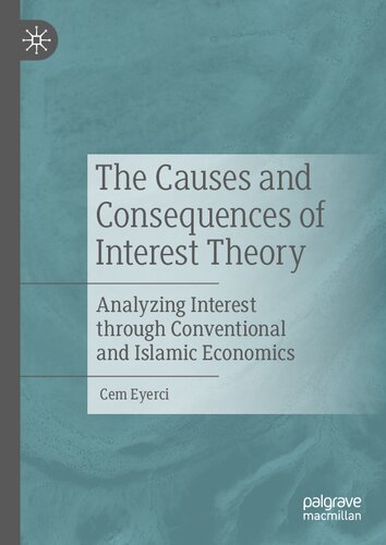 The Causes and Consequences of Interest Theory: Analyzing Interest through Conventional and Islamic Economics