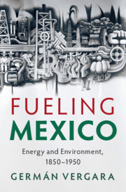 Fueling Mexico: Energy and Environment, 1850–1950