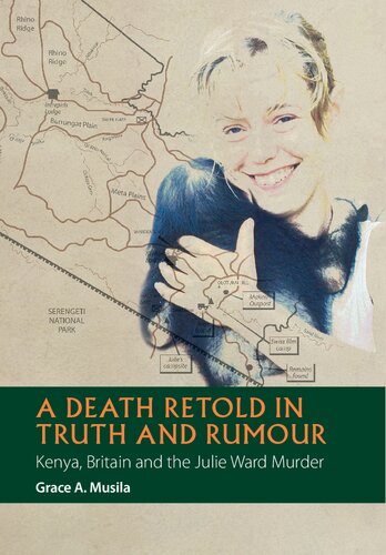 A Death Retold in Truth and Rumour: Kenya, Britain and the Julie Ward Murder (African Articulations) (African Articulations, 2)