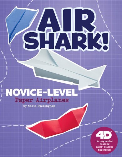 Air Shark! Novice-Level Paper Airplanes: 4D An Augmented Reading Paper-Folding Experience (Paper Airplanes with a Side of Science 4D)