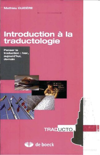 Introduction à la traductologie - Penser la traduction: hier, aujourd'hui, demain